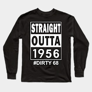 Straight Outta 1956 Dirty 68 68 Years Old Birthday Long Sleeve T-Shirt